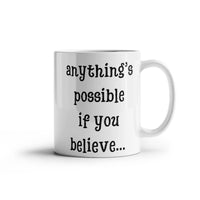 Load image into Gallery viewer, Anything's possible if you believe... Mug