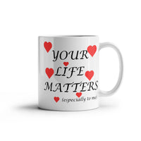 Load image into Gallery viewer, Your Life Matters-Especially to Me-Valentine's Day Mug