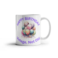 Load image into Gallery viewer, Happy Birthday Mug -  Vintage. Not Old