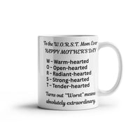 Load image into Gallery viewer, W.O.R.S.T. Mom Ever Mug for that Extraordiary Mom