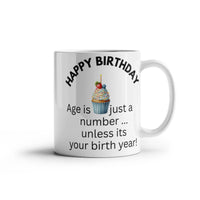 Load image into Gallery viewer, Happy Birthday Mug "Age is just a number ... unless it's your birth year!"