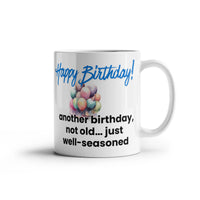 Load image into Gallery viewer, Happy Birthday Mug - Another birthday, not old just... well-seasoned