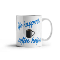Load image into Gallery viewer, Life Happens, Coffee Helps