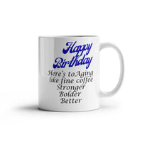 Load image into Gallery viewer, Happy Birthday Mug -- Here's to aging like fine coffee: stronger, bolder, better