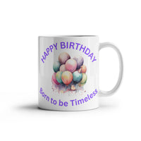 Load image into Gallery viewer, Happy Birthday Mug - Born to be Timeless