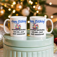 Load image into Gallery viewer, Happy Birthday Mug - Another birthday, not old just... well-seasoned