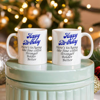 Load image into Gallery viewer, Happy Birthday Mug -- Here's to aging like fine coffee: stronger, bolder, better