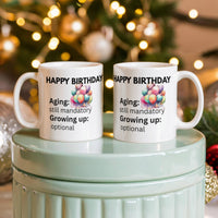 Load image into Gallery viewer, Happy Birthday Mug with witty comment: Aging: mandatory; Growing up: optional