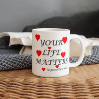 Load image into Gallery viewer, Your Life Matters-Especially to Me-Valentine's Day Mug