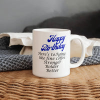 Load image into Gallery viewer, Happy Birthday Mug -- Here's to aging like fine coffee: stronger, bolder, better