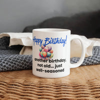 Load image into Gallery viewer, Happy Birthday Mug - Another birthday, not old just... well-seasoned
