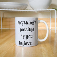 Load image into Gallery viewer, Anything's possible if you believe... Mug