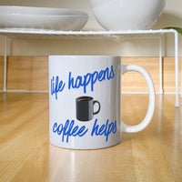 Load image into Gallery viewer, Life Happens, Coffee Helps