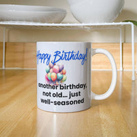 Load image into Gallery viewer, Happy Birthday Mug - Another birthday, not old just... well-seasoned