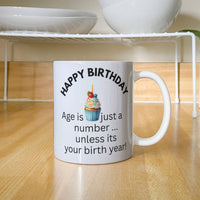 Load image into Gallery viewer, Happy Birthday Mug "Age is just a number ... unless it's your birth year!"