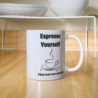 Load image into Gallery viewer, Espresso Yourself (but not too much) Mug