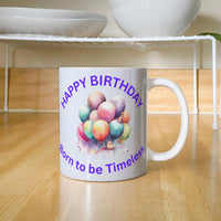 Load image into Gallery viewer, Happy Birthday Mug - Born to be Timeless