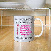 Load image into Gallery viewer, Happy Mother's Day to the W.O.R.S.T. Mom Ever Mug
