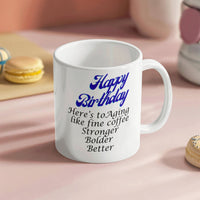 Load image into Gallery viewer, Happy Birthday Mug -- Here's to aging like fine coffee: stronger, bolder, better