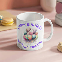 Load image into Gallery viewer, Happy Birthday Mug -  Vintage. Not Old