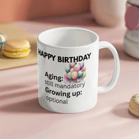 Load image into Gallery viewer, Happy Birthday Mug with witty comment: Aging: mandatory; Growing up: optional