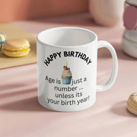 Load image into Gallery viewer, Happy Birthday Mug "Age is just a number ... unless it's your birth year!"