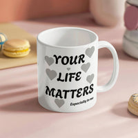 Load image into Gallery viewer, Your Life Matters-Especially to Me Ceramic Mug