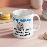 Load image into Gallery viewer, Happy Birthday Mug - Another birthday, not old just... well-seasoned