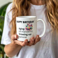 Load image into Gallery viewer, Happy Birthday Mug with witty comment: Aging: mandatory; Growing up: optional