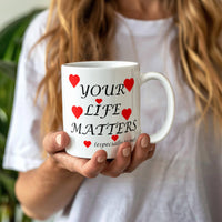 Load image into Gallery viewer, Your Life Matters-Especially to Me-Valentine's Day Mug