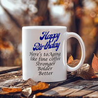 Load image into Gallery viewer, Happy Birthday Mug -- Here's to aging like fine coffee: stronger, bolder, better