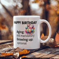Load image into Gallery viewer, Happy Birthday Mug with witty comment: Aging: mandatory; Growing up: optional