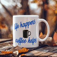 Load image into Gallery viewer, Life Happens, Coffee Helps