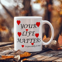 Load image into Gallery viewer, Your Life Matters-Especially to Me-Valentine's Day Mug