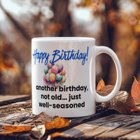 Load image into Gallery viewer, Happy Birthday Mug - Another birthday, not old just... well-seasoned