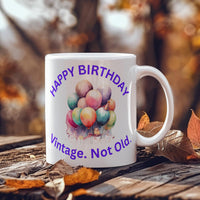 Load image into Gallery viewer, Happy Birthday Mug -  Vintage. Not Old
