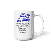 Load image into Gallery viewer, Happy Birthday Mug -- Here's to aging like fine coffee: stronger, bolder, better