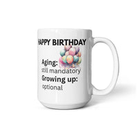 Load image into Gallery viewer, Happy Birthday Mug with witty comment: Aging: mandatory; Growing up: optional