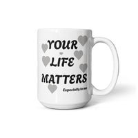 Load image into Gallery viewer, Your Life Matters-Especially to Me Ceramic Mug