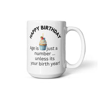 Load image into Gallery viewer, Happy Birthday Mug "Age is just a number ... unless it's your birth year!"