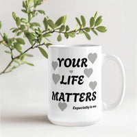Load image into Gallery viewer, Your Life Matters-Especially to Me Ceramic Mug