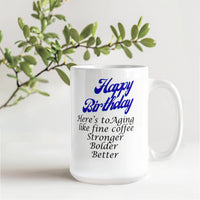 Load image into Gallery viewer, Happy Birthday Mug -- Here's to aging like fine coffee: stronger, bolder, better