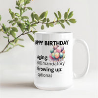 Load image into Gallery viewer, Happy Birthday Mug with witty comment: Aging: mandatory; Growing up: optional