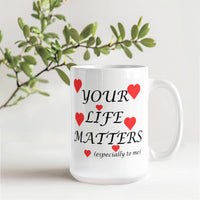 Load image into Gallery viewer, Your Life Matters-Especially to Me-Valentine's Day Mug