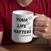 Load image into Gallery viewer, Your Life Matters-Especially to Me Ceramic Mug