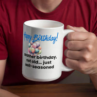 Load image into Gallery viewer, Happy Birthday Mug - Another birthday, not old just... well-seasoned