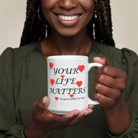 Load image into Gallery viewer, Your Life Matters-Especially to Me-Valentine's Day Mug