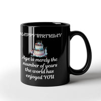 Load image into Gallery viewer, Happy Birthday Mug - Age is merely the number of years the world has enjoyed YOU