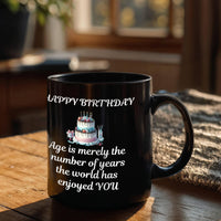 Load image into Gallery viewer, Happy Birthday Mug - Age is merely the number of years the world has enjoyed YOU