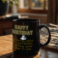 Load image into Gallery viewer, Happy Birthday Mug - Growing Older Is Inevitable, Acting Your Age Is Not